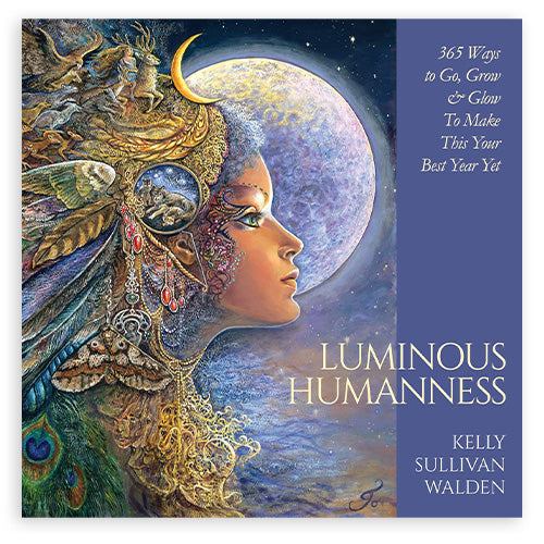 Luminous Humanness: 365 Ways to Go, Grow & Glow to Make This Your Best Year Yet - Book Blue Angel Blue Angel